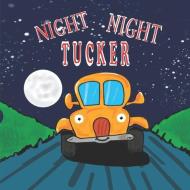 Night Night Tucker: Short Bedtime Stories for Kids - Children Illustrated Books di Sarah Brown edito da LIGHTNING SOURCE INC