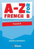 A-Z for French B: Essential vocabulary organized by topic for IB Diploma di Danièle Bourdais edito da LIGHTNING SOURCE INC