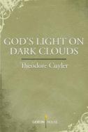 God's Light on Dark Clouds di Theodore Cuyler edito da Gideon House Books