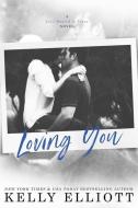 Loving You di Kelly Elliott edito da LIGHTNING SOURCE INC