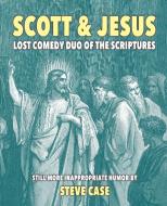 Scott & Jesus di Steve Case edito da Apocryphile Press