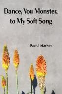 Dance, You Monster, to My Soft Song di David Starkey edito da FUTURECYCLE PR