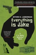 Everything Is Jake: A T. R. Softly Detective Novel di Jethro K. Lieberman edito da THREE ROOMS PR
