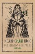 Icelandic Plant Magic di Albert Bjorn edito da RITTENHOUSE BOOK DISTRIBUTORS