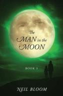 The Man in the Moon di Neil Bloom edito da Outskirts Press