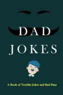 Dad Jokes: A Book of Terrible Jokes and Bad Puns di Jokes Books Jk edito da Createspace Independent Publishing Platform