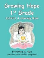 Growing Hope 1st Grade Activity & Coloring Book di Patricia a. Guin edito da Createspace Independent Publishing Platform