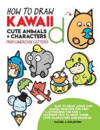 How to Draw Kawaii Cute Animals + Characters from Lowercase Letters: Easy to Draw Anime and Manga Drawing for Kids: Cartooning for Kids + Learning How di Rachel a. Goldstein edito da Createspace Independent Publishing Platform