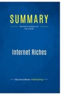 Summary: Internet Riches di BusinessNews Publishing edito da Business Book Summaries