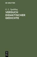 Versuch didaktischer Gedichte di G. L. Spalding edito da De Gruyter