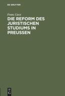 Die Reform des juristischen Studiums in Preussen di Franz Liszt edito da De Gruyter