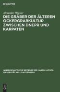 Die Gräber der älteren Ockergrabkultur zwischen Dnepr und Karpaten di Alexander Häusler edito da De Gruyter