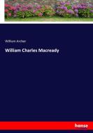 William Charles Macready di William Archer edito da hansebooks