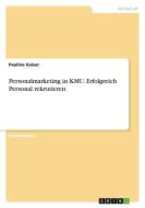 Personalmarketing in KMU. Erfolgreich Personal rekrutieren di Pauline Kaiser edito da GRIN Verlag