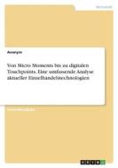 Von Micro Moments bis zu digitalen Touchpoints. Eine umfassende Analyse aktueller Einzelhandelstechnologien di Anonymous edito da GRIN Verlag