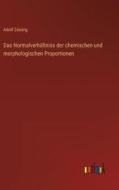 Das Normalverhältniss der chemischen und morphologischen Proportionen di Adolf Zeising edito da Outlook Verlag