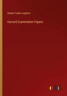 Harvard Examination Papers di Robert Fowler Leighton edito da Outlook Verlag