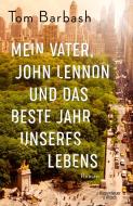 Mein Vater, John Lennon und das beste Jahr unseres Lebens di Tom Barbash edito da Kiepenheuer & Witsch GmbH
