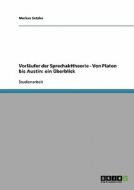 Vorlaufer Der Sprechakttheorie - Von Platon Bis Austin di Markus Setzler edito da Grin Verlag