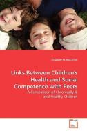 Links Between Children's Health and Social Competence with Peers di Elizabeth M. McCarroll edito da VDM Verlag