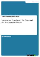 Joachim Von Ortenburg - Die Frage Nach Der Reichsunmittelbarkeit di Alexander Christian Pape edito da Grin Publishing