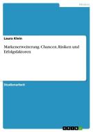 Markenerweiterung. Chancen, Risiken Und Erfolgsfaktoren di Laura Klein edito da Grin Publishing