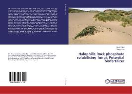 Halophilic Rock phosphate solubilising fungi: Potential biofertilizer di Swati Patel, Sanjay Jha edito da LAP Lambert Academic Publishing