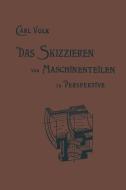 Das Skizzieren von Maschinenteilen in Perspektive di Carl Volk, Karl Erich Volk edito da Springer Berlin Heidelberg
