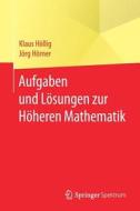 Aufgaben Und L Sungen Zur H Heren Mathematik di Klaus Hollig, Jorg Horner edito da Springer-verlag Berlin And Heidelberg Gmbh & Co. Kg