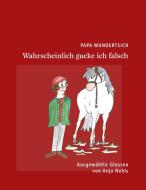 Papa Wundertsich - Wahrscheinlich gucke ich falsch di Anja Nehls edito da Books on Demand