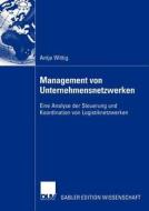 Management von Unternehmensnetzwerken di Antje Wittig edito da Deutscher Universitätsverlag