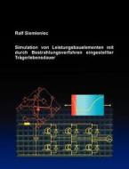 Simulation von Leistungsbauelementen mit durch Bestrahlungsverfahren eingestellter Trägerlebensdauer di Ralf Siemieniec edito da Books on Demand