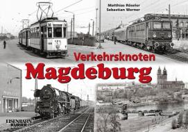 Verkehrsknoten Magdeburg di Matthias Rösseler, Sebastian Werner edito da Ek-Verlag Eisenbahnkurier