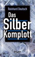 Das Silberkomplott di Reinhard Deutsch edito da Kopp Verlag