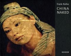 China Naked di Frank Rothe edito da Kehrer Verlag