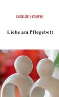 Liebe am Pflegebett di Lieselotte Kamper edito da Scholastika Verlag