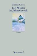 Ein Winter in Jakuschevsk di Martin Gross edito da Verlag Sol et Chant