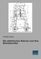Die elektrischen Bahnen und ihre Betriebsmittel di Herbert Kyser edito da Fachbuchverlag Dresden