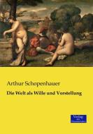 Die Welt als Wille und Vorstellung di Arthur Schopenhauer edito da Verlag der Wissenschaften