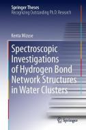 Spectroscopic Investigations of Hydrogen Bond Network Structures in Water Clusters di Kenta Mizuse edito da Springer Japan