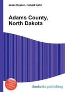 Adams County, North Dakota di Jesse Russell, Ronald Cohn edito da Book On Demand Ltd.