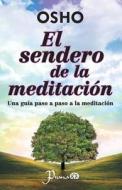 El Sendero de La Meditacion: Una Guia Paso a Paso a la Meditacion di Osho edito da Editorial Lectorum