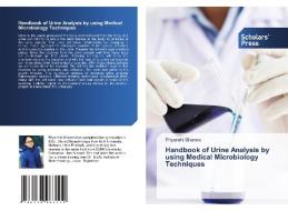 Handbook of Urine Analysis by using Medical Microbiology Techniques di Priyanshi Sharma edito da Scholars' Press