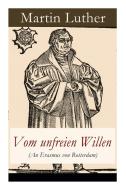 Vom Unfreien Willen (an Erasmus Von Rotterdam) di Martin Luther edito da E-artnow