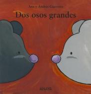 Dos Osos Grandes di Ana Guerrero, Andres Guerrero edito da Anaya Publishers