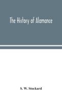 The history of Alamance di S. W. Stockard edito da Alpha Editions