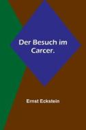 Der Besuch im Carcer. di Ernst Eckstein edito da Alpha Editions