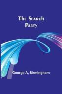 The Search Party di George Birmingham edito da Alpha Editions