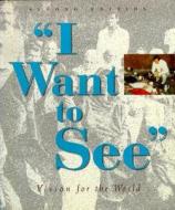 I Want To See: Vision For The World di Arthur S. M. Lim edito da World Scientific Publishing Co Pte Ltd