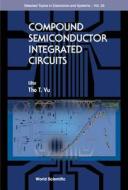 Compound Semiconductor Integrated Circuits di Vu Tho T edito da World Scientific
